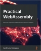 کتاب Practical WebAssembly: Explore the fundamentals of WebAssembly programming using Rust