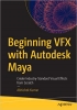 کتاب Beginning VFX with Autodesk Maya: Create Industry-Standard Visual Effects from Scratch