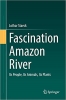 کتاب Fascination Amazon River: Its People, Its Animals, Its Plants