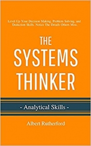 کتاب The Systems Thinker - Analytical Skills: Level Up Your Decision Making, Problem Solving, and Deduction Skills. Notice The Details Others Miss. (The Systems Thinker Series)
