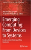 کتاب Emerging Computing: From Devices to Systems: Looking Beyond Moore and Von Neumann (Computer Architecture and Design Methodologies)