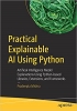 کتاب Practical Explainable AI Using Python: Artificial Intelligence Model Explanations Using Python-based Libraries, Extensions, and Frameworks