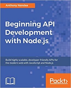 کتاب Beginning API Development with Node.js: Build highly scalable, developer-friendly APIs for the modern web with JavaScript and Node.js