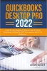 کتاب QuickBooks Desktop Pro 2022: A Step By Step Beginner's Guide to Learn All About QuickBooks Desktop Pro 2022 New Features and Set Up Preferences
