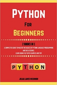 کتاب Python For Beginners. 2 Books in 1: A Completed Guide to Master the Basics of Python Language Programming and Data Science. Learn Coding Fast with Examples and Tips