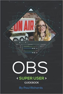 کتاب OBS Super User Guidebook: The Best Open Broadcaster Software Features & Plugins