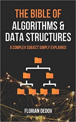 کتاب The Bible of Algorithms and Data Structures: A Complex Subject Simply Explained (Runtime Complexity, Big O Notation, Programming)