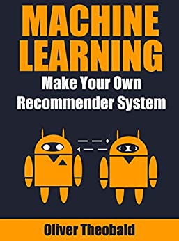 کتاب Machine Learning: Make Your Own Recommender System (Machine Learning From Scratch Book 3)
