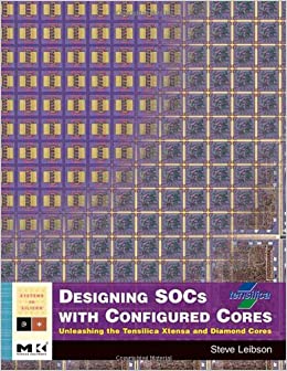 جلد سخت رنگی_کتاب Designing SOCs with Configured Cores: Unleashing the Tensilica Xtensa and Diamond Cores (ISSN)