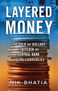 Layered Money: From Gold and Dollars to Bitcoin and Central Bank Digital Currencies 