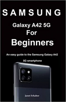 کتاب S A M S U N G Galaxy A42 5G For Beginners: An easy guide to the Samsung Galaxy A42 5G smartphone
