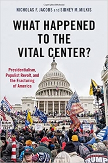 کتاب What Happened to the Vital Center?: Presidentialism, Populist Revolt, and the Fracturing of America