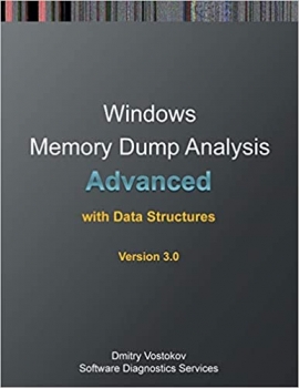 کتاب Advanced Windows Memory Dump Analysis with Data Structures: Training Course Transcript and Windbg Practice Exercises with Notes, Third Edition