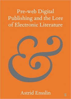 کتاب Pre-web Digital Publishing and the Lore of Electronic Literature (Elements in Publishing and Book Culture)