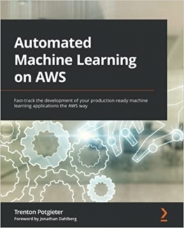 کتاب Automated Machine Learning on AWS: Fast-track the development of your production-ready machine learning applications the AWS way