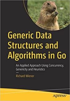 کتاب Generic Data Structures and Algorithms in Go: An Applied Approach Using Concurrency, Genericity and Heuristics