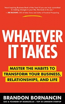 Whatever It Takes: Master the Habits to Transform Your Business, Relationships, and Life 
