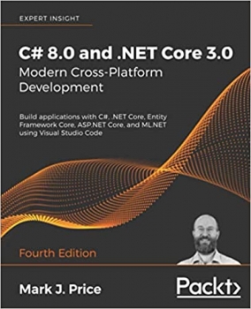 کتاب C# 8.0 and .NET Core 3.0 – Modern Cross-Platform Development: Build applications with C#, .NET Core, Entity Framework Core, ASP.NET Core, and ML.NET using Visual Studio Code, 4th Edition Illustrated Edition