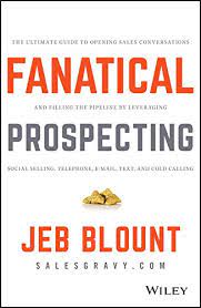 Fanatical Prospecting: The Ultimate Guide for Starting Sales Conversations and Filling the Pipeline by Leveraging Social Selling, Telephone, E-Mail, and Cold Calling