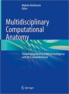 کتاب Multidisciplinary Computational Anatomy: Toward Integration of Artificial Intelligence with MCA-based Medicine