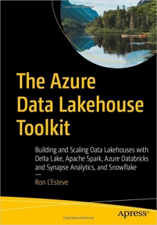 کتاب The Azure Data Lakehouse Toolkit: Building and Scaling Data Lakehouses on Azure with Delta Lake, Apache Spark, Databricks, Synapse Analytics, and Snowflake