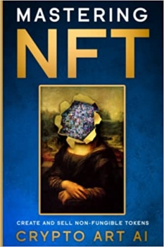کتاب Mastering NFT: Create and Sell Non-Fungible Tokens (NFT Collection guides)