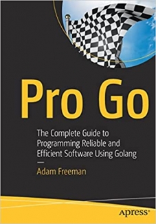 کتاب Pro Go: The Complete Guide to Programming Reliable and Efficient Software Using Golang