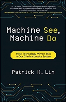 کتاب Machine See, Machine Do: How Technology Mirrors Bias in Our Criminal Justice System