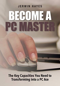 کتاب Become A PC Master: The Key Capacities You Need to Transforming into a PC Ace