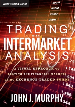 Trading with Intermarket Analysis: A Visual Approach to Beating the Financial Markets Using Exchange-Traded Funds (Wiley Trading) 