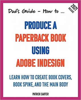  کتاب Dad’s Guide. How to Produce a Paperback Book using Adobe InDesign (Dad's Guide Series)