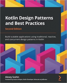 کتاب Kotlin Design Patterns and Best Practices: Build scalable applications using traditional, reactive, and concurrent design patterns in Kotlin, 2nd Edition