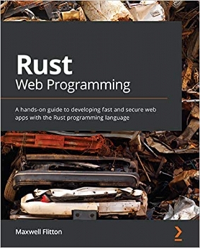 کتابRust Web Programming: A hands-on guide to developing fast and secure web apps with the Rust programming language