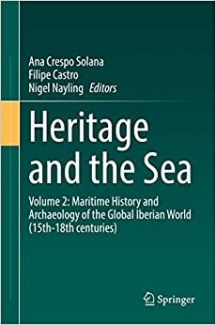 کتاب Heritage and the Sea: Volume 2: Maritime History and Archaeology of the Global Iberian World (15th–18th centuries)