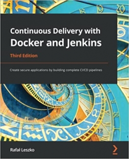 کتاب Continuous Delivery with Docker and Jenkins: Create secure applications by building complete CI/CD pipelines, 3rd Edition