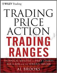 Trading Price Action Trading Ranges: Technical Analysis of Price Charts Bar by Bar for the Serious Trader 1st Edition