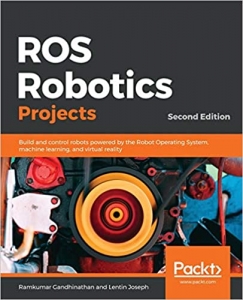 کتاب ROS Robotics Projects: Build and control robots powered by the Robot Operating System, machine learning, and virtual reality, 2nd Edition