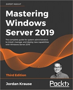 کتاب Mastering Windows Server 2019: The complete guide for system administrators to install, manage, and deploy new capabilities with Windows Server 2019