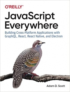 کتاب JavaScript Everywhere: Building Cross-Platform Applications with GraphQL, React, React Native, and Electron 1st Edition