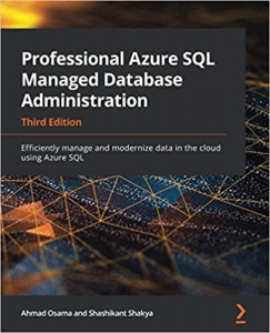کتاب Professional Azure SQL Managed Database Administration: Efficiently manage and modernize data in the cloud using Azure SQL, 3rd Edition