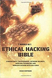 کتاب Ethical Hacking Bible: Cybersecurity, Cryptography, Network Security, Wireless Technology and Wireless Hacking with Kali Linux | 7 books in 1
