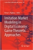 کتاب Imitation Market Modeling in Digital Economy: Game Theoretic Approaches (Lecture Notes in Networks and Systems, 368)