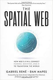 The Spatial Web: How web 3.0 will connect humans, machines and AI to transform the world
