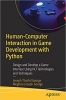 کتاب Human-Computer Interaction in Game Development with Python: Design and Develop a Game Interface Using HCI Technologies and Techniques