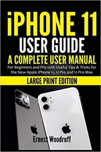 کتاب iPhone 11 User Guide: A Complete User Manual for Beginners and Pro with Useful Tips & Tricks for the New Apple iPhone 11, 11 Pro and 11 Pro Max (Large Print Edition)