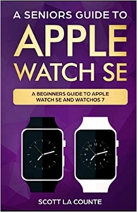 کتابA Seniors Guide To Apple Watch SE: A Ridiculously Simple Guide To Apple Watch SE and WatchOS 7 