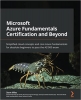 کتاب Microsoft Azure Fundamentals Certification and Beyond: Simplified cloud concepts and core Azure fundamentals for absolute beginners to pass the AZ-900 exam