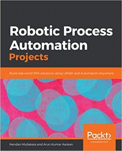 کتاب Robotic Process Automation Projects: Build real-world RPA solutions using UiPath and Automation Anywhere