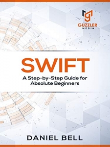 کتابSwift: A Step-by-Step Guide for Absolute Beginners 