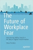 کتاب The Future of Workplace Fear: How Human Reflex Stands in the Way of Digital Transformation